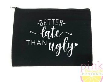 Better Late Than Ugly Makeup Bag Zipper Pouch Cosmetic Bag Travel Toiletry Purse Beauty Addict Makeup Artist Funny Gift