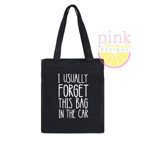 I Usually Forget This Bag in the Car Black Canvas Tote Bag Snarky Irreverent Funny Gift Carryall Eco Conscious Cloth Grocery Shopping Market