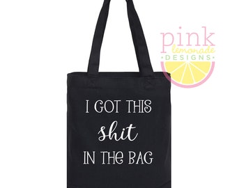 I Got This Shit in the Bag Black Canvas Tote Bag Snarky Irreverent Funny Gift Carryall Grocery Shopping Book Knitting Market Bag