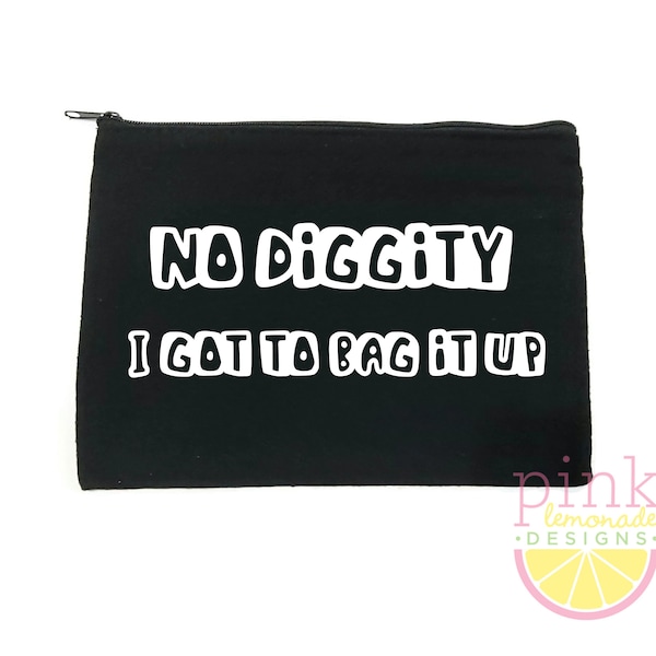 No Diggity I got to Bag it Up Makeup Bag Zipper Pouch Cosmetic Black Canvas Travel Toiletry Purse Beauty Addict Artist Funny Gift for Her