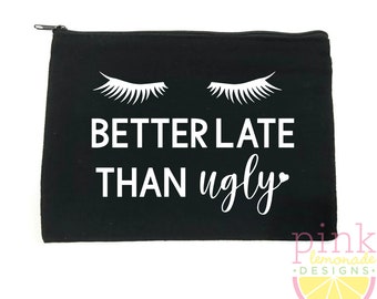 Better Late Than Ugly Makeup Bag Zipper Pouch Cosmetic Bag Travel Toiletry Purse Beauty Addict Makeup Eyelash Lashes Artist Funny Gift