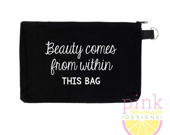 Beauty comes from within this bag Makeup Bag Zipper Pouch Cosmetic Bag Travel Toiletry Purse Beauty Addict Makeup Artist Funny Gift