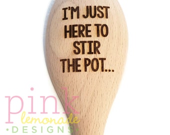 I'm Just Here to Stir the Pot Funny Sarcastic Housewarming Kitchen Wood Wooden Spoon Laser Engraved