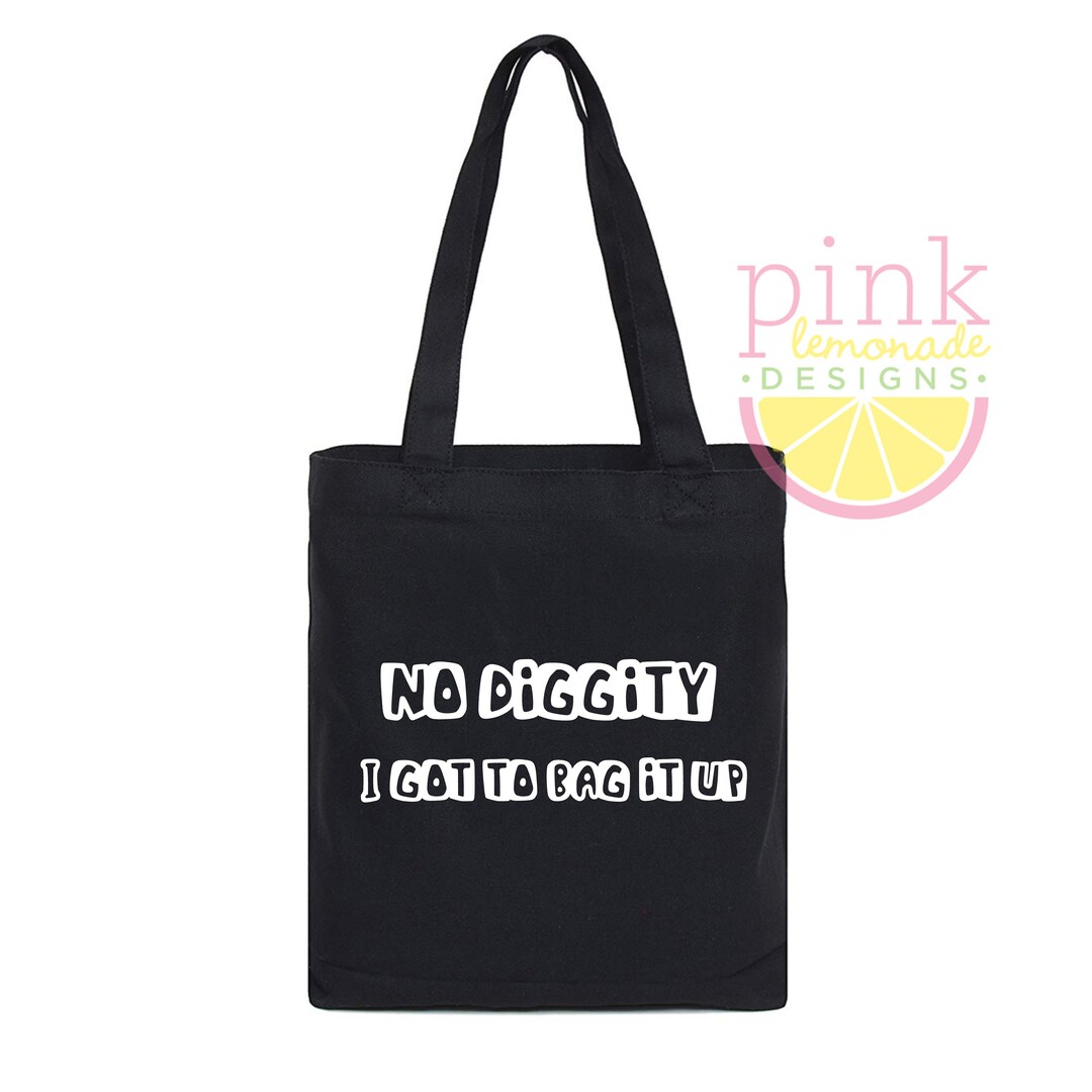 No Diggity I Got to Bag It up Black Canvas Tote Bag Snarky - Etsy