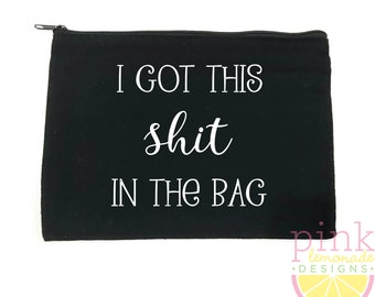 I got this shit in the bag Makeup Bag Zipper Pouch Cosmetic Bag Travel Toiletry Purse Beauty Addict Makeup Artist Funny Gift for her Snarky
