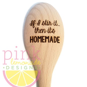 If I Stir It Then It's Homemade Funny Sarcastic Housewarming Kitchen Wood Wooden Spoon Laser Engraved