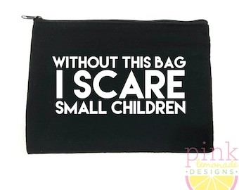 Without this bag I scare small children Makeup Bag Zipper Pouch Cosmetic Bag Travel Toiletry Purse Beauty Addict Makeup Artist Funny Gift