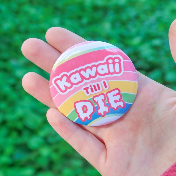 Kawaii Till I Die Rainbow Button Badge | Cute 2.25 Inch Pin-Back Button,  Kawaii Self Care Button, Cute Aesthetic Pin Gifts