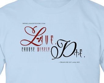 Author Lana Sky Unisex Drain Me Quote T-Shirt "Live, Die, Choose Wisely"