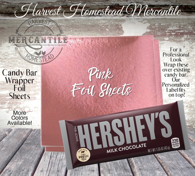 May include: Pink foil sheets for wrapping candy bars. The sheets are shown on top of a Hershey's chocolate bar. The text "Harvest Homestead Mercantile" is at the top of the image. The text "Candy Bar Wrapper Foil Sheets" is on the left side of the image. The text "Pink Foil Sheets" is in the center of the image. The text "For a Professional Look Wrap these over existing candy bar. Our Personalized Label fits on top!" is on the right side of the image.