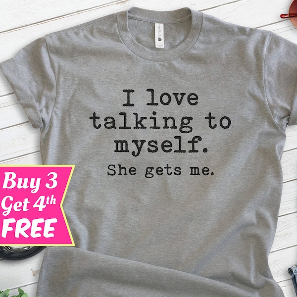 I Love Talking To Myself She Gets Me Shirt, Unisex T-shirt, Funny Ladies Shirt, Cute Ladies Shirt, Funny Womens Tee