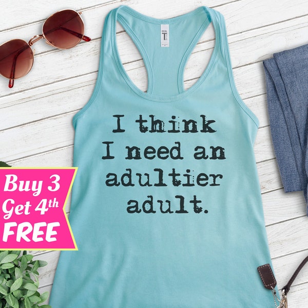 I Think I Need An Adultier Adult Tank Top, Ladies Racerback, Adult Tank Top, Adultish Tank Top, Adulting Tank Top