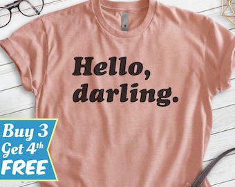 Hello Darling Shirt, Unisex T-shirt, Cute Shirt, Awesome Saying Shirt, Cute Girls Shirt, Fabulous Shirt, Fab Shirt, Cute Saying Tee