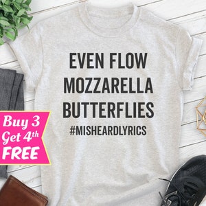 Even Flow Mozzarella Butterflies Shirt, Unisex T-shirt, Misheard Lyrics Shirt, Funny Lyrics Shirt, Funny Music Shirt