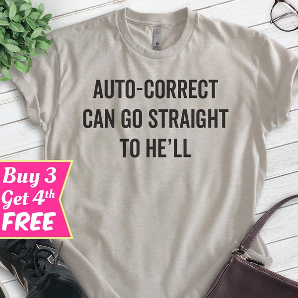 Auto-correct Can Go Straight To He'll Shirt, Unisex T-shirt, Funny Saying Shirt, Clever Shirt, Witty Shirt, Smart Shirt, Clever Saying Shirt