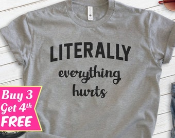 Literally Everything Hurts Shirt, Unisex T-shirt, Literally Shirt, Everything Hurts Tee, Funny Workout Tee, Funny Exercise Tee