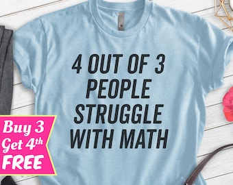 4 Out Of 3 People Struggle With Math Shirt, Unisex T-shirt, Funny Saying, Nerd Shirt, Geek Shirt, Science Shirt, College Shirt