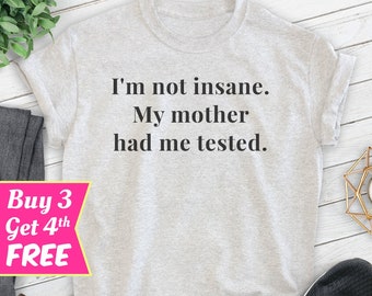 Maglietta Uomo Frasi Divertenti - I'm Not Insane My Mother Had Me Tested