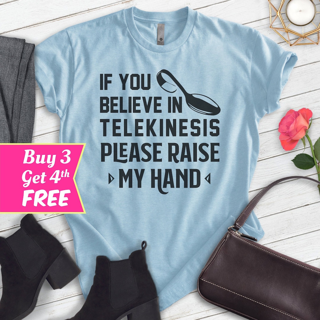 If You Believe in Telekinesis Please Raise My Hand Shirt - Etsy UK