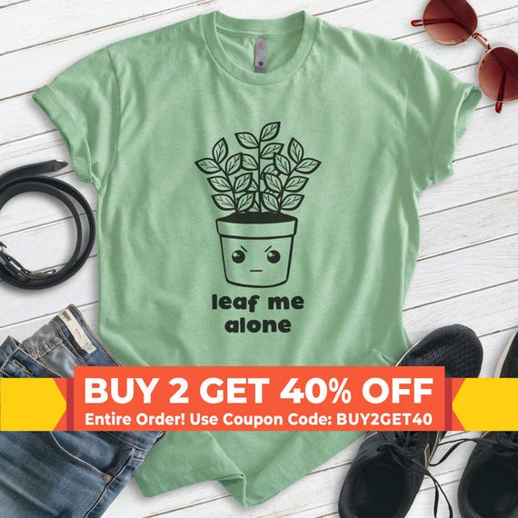 Leaf Me Alone Shirt, Unisex T-shirt, Leave Me Alone Shirt, Plant Shirt, Plant Lady Shirt, Plant Pun Shirt, Gardening Shirt, Garden Shirt