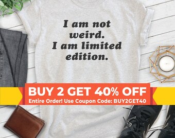 I Am Not Weird I Am Limited Edition Shirt, Unisex T-shirt, Introvert Shirt, Weird Shirt, Weirdo Shirt, Strange Shirt