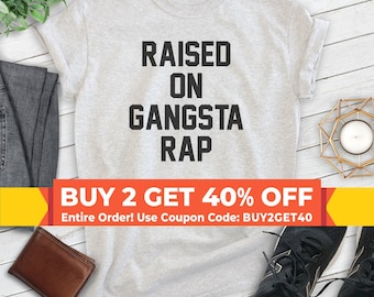 Raised On Gangsta Rap Shirt, Unisex Shirt, Funny Saying Shirt, Music Shirt, Hip Hop Shirt, Rap Shirt