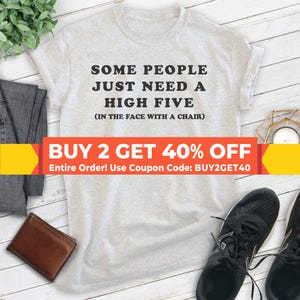 Some People Just Need A High Five Shirt, Unisex T-shirt, Sarcastic Shirt, Hilarious Saying Shirt