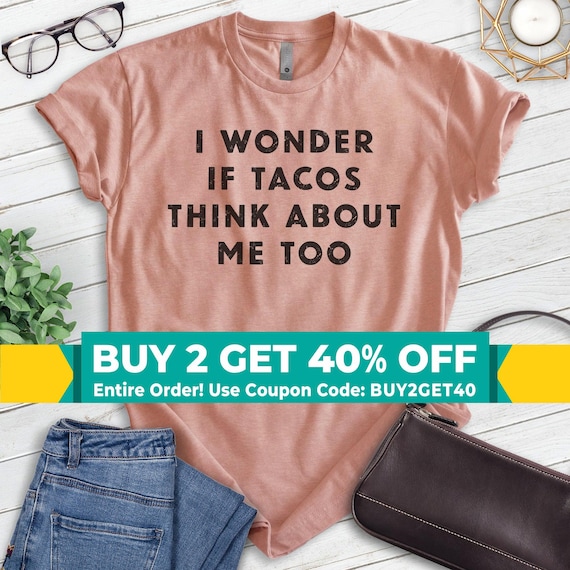 I Wonder If Tacos Think About Me Too Shirt, Unisex T-shirt, Tacos Shirt, Funny Taco Shirt