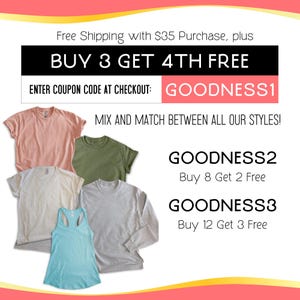 Peut inclure: Un graphique avec le texte "BUY 3 GET 4TH FREE" et "ENTER COUPON CODE AT CHECKOUT: GOODNESS1". Le graphique comprend &eacute;galement le texte "GOODNESS2 Buy 8 Get 2 Free" et "GOODNESS3 Buy 12 Get 3 Free". Le graphique comprend &eacute;galement un m&eacute;lange de t-shirts de diff&eacute;rentes couleurs.