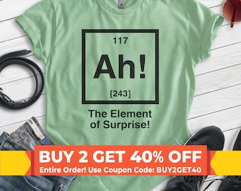 Ah! The Element Of Surprise Shirt, Unisex Shirt, Periodic Table Shirt, Science Shirt, Scientist Shirt, Science Teacher Gift, Chemistry Shirt