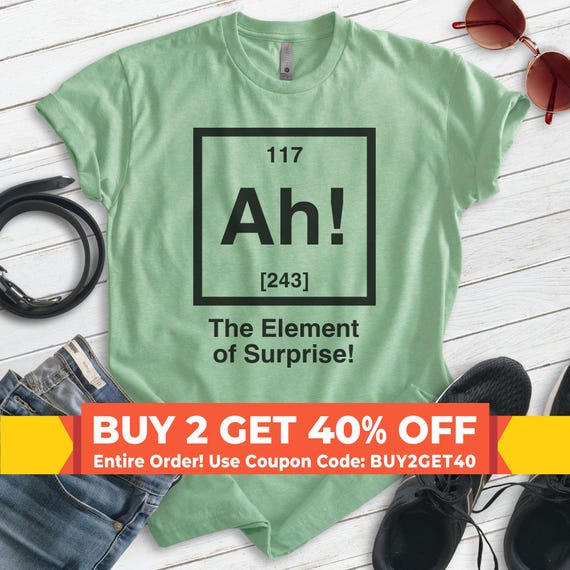 Ah! The Element Of Surprise Shirt, Unisex Shirt, Periodic Table Shirt, Science Shirt, Scientist Shirt, Science Teacher Gift, Chemistry Shirt