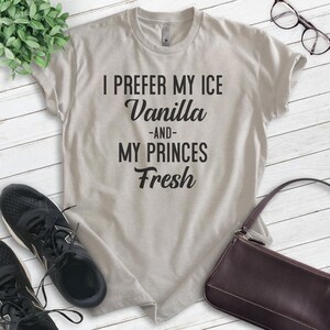 I Prefer My Ice Vanilla And My Princes Fresh Shirt, Unisex T-shirt, 90s Shirt, Nostalgic Shirt, Funny 90s Shirt, Pop Culture Shirt bild 4