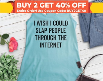 I Wish I Could Slap People Through The Internet Tank Top, Ladies Racerback, Funny Social Media Shirt, Funny Internet Tank