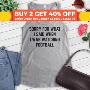Sorry For What I Said When I Was Watching Football Tank Top, Ladies Racerback, Sports Tank Top