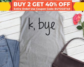 K Bye Tank Top, Ladies Racerback, Bye Bye Tank Top, Funny Tank Top, Text Tank Top, Texting Tank Top