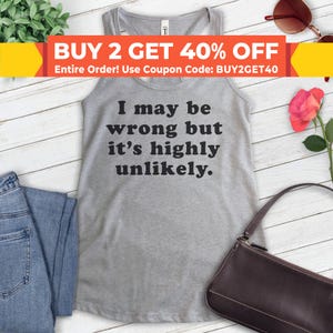 I May Be Wrong But It&#39;s Highly Unlikely Tank Top, Ladies Racerback, Sarcastic Tank Top, Funny Tank Top, Sassy Tank Top