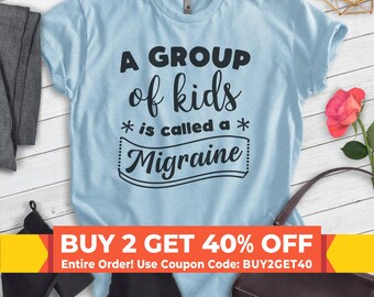 A Group Of Kids Is Called A Migraine Shirt, Unisex T-shirt, Funny Mom Saying, Mom Shirt, Mother's Day Gift, Mother Shirt