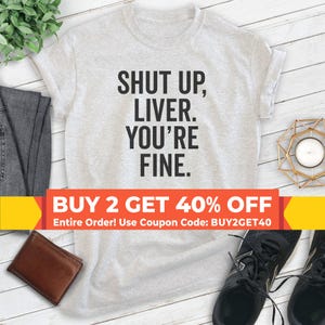 Shut Up Liver You're Fine Shirt, Unisex T-shirt, Funny Drunk Shirt, Drinking Shirt, Party Shirt, Alcohol Shirt