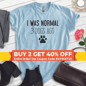 I Was Normal 3 Dogs Ago Shirt, Unisex T-shirt, Dog Mom Shirt, Dog Mama Shirt, Dog Mother Shirt, Funny Dog Shirt