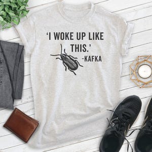 I Woke Up Kafka Shirt, Unisex T-shirt, Funny Kafka Shirt, Funny Literary Shirt, Literature Shirt, English Shirt, English Major Shirt image 2