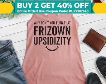 Frizown Upsidizity Tank Top, Ladies Racerback, Funny TV Quote Tank, TV Quote Shirt