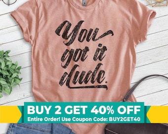 Camiseta You Got It Dude, camiseta unisex, camiseta con cita de televisión, camiseta de cultura pop, camiseta con frase pegadiza, camiseta de televisión de los 90, camiseta divertida de los 90
