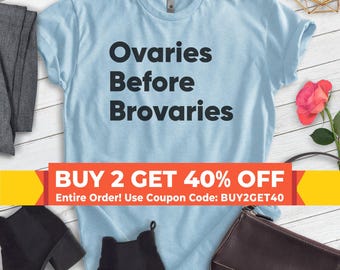 Ovaries Before Brovaries Shirt, Unisex T-shirt, Feminist Shirt, Feminism Shirt, Ladies Shirt, Ladies Tee