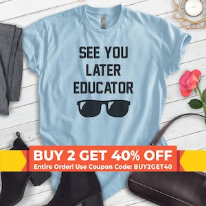May include: Light blue t-shirt with the text "See you later educator" and sunglasses graphic. The text "Buy 2 get 40% off" is displayed below the shirt.  The coupon code "BUY2GET40" is also included.