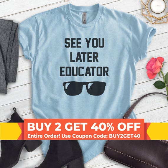 See You Later Educator Shirt, Unisex T-shirt, Funny Teacher Shirt, Summer Vacation Shirt, Teacher Shirt