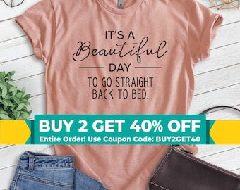 It's A Beautiful Day To Go Straight Back To Bed Shirt, Unisex T-shirt, Tired Shirt, Sleep Shirt, Nap Shirt, Napping Shirt, Sleepy Shirt
