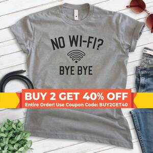 No Wi-Fi Bye Bye Shirt, Unisex T-shirt, Wi-fi Shirt, Wifi Shirt, Internet Shirt, Social Media Shirt