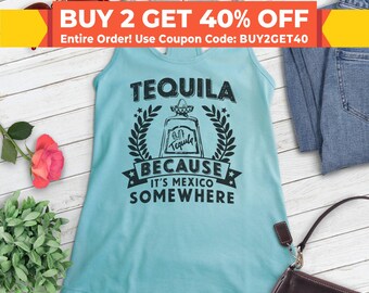 Tequila Because It's Mexico Somewhere Tank Top, Ladies Racerback, Tequila Tank Top, Tequila Shirt, Party Shirt, Drinking Shirt