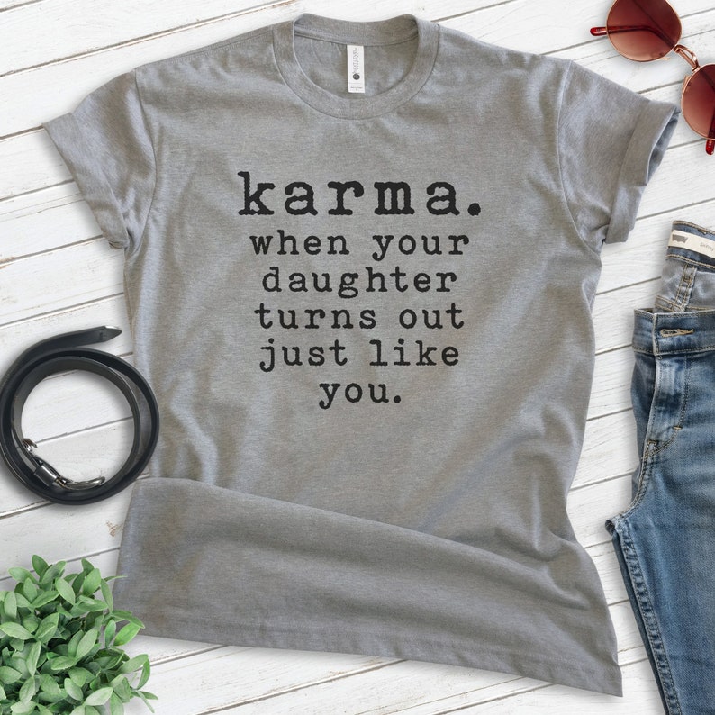 Karma When Your Daughter Ends Up Just Like You Shirt Funny Mama Shirt Funny Mom Shirt Karma Shirt Unisex T-shirt