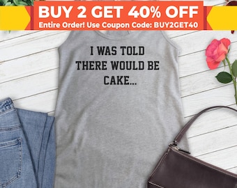 I Was Told There Would Be Cake Tank Top, Ladies Racerback, Tank Top Gift, Cake Tank Top, Food Lover Tank